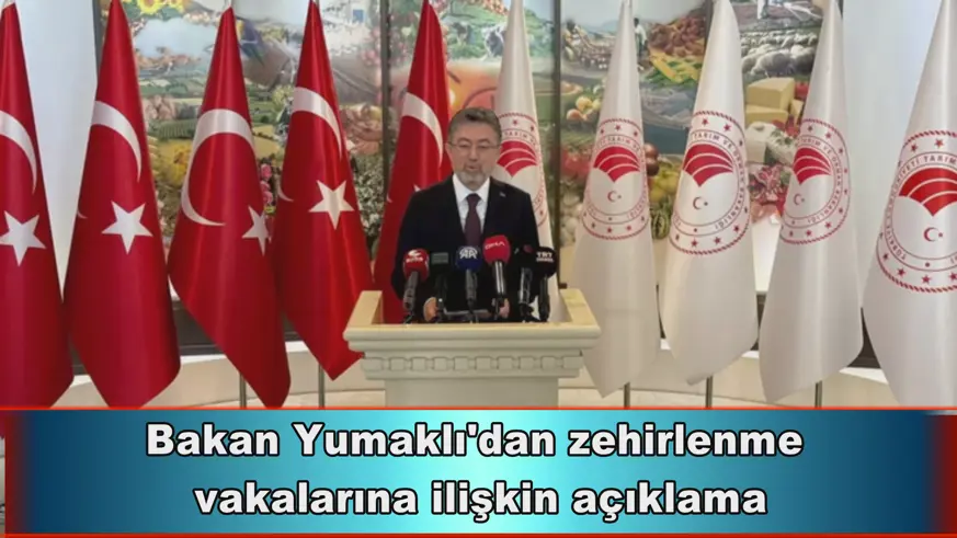 Bakan Yumaklı'dan zehirlenme  vakalarına ilişkin açıklama