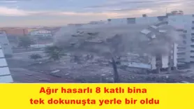 Ağır hasarlı 8 katlı bina  tek dokunuşta yerle bir oldu