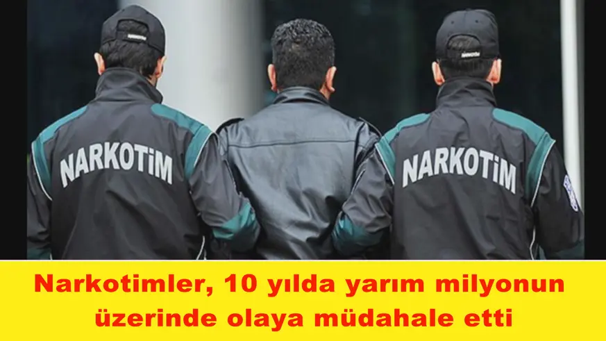 Narkotimler, 10 yılda yarım milyonun  üzerinde olaya müdahale etti
