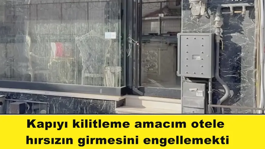 Kapıyı kilitleme amacım otele  hırsızın girmesini engellemekti