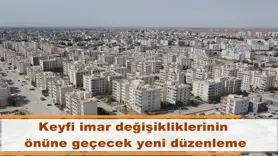 Keyfi imar değişikliklerinin  önüne geçecek yeni düzenleme