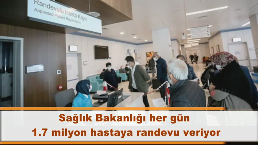 Sağlık Bakanlığı her gün  1.7 milyon hastaya randevu veriyor