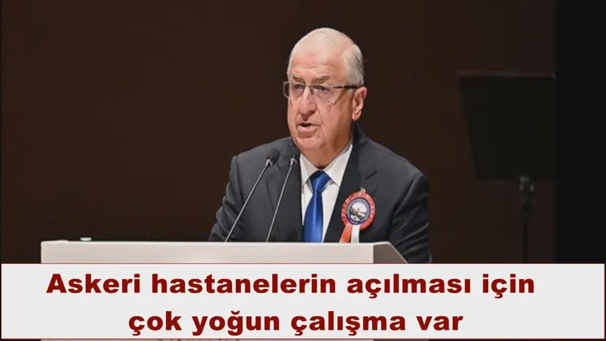 Askeri hastanelerin açılması için  çok yoğun çalışma var