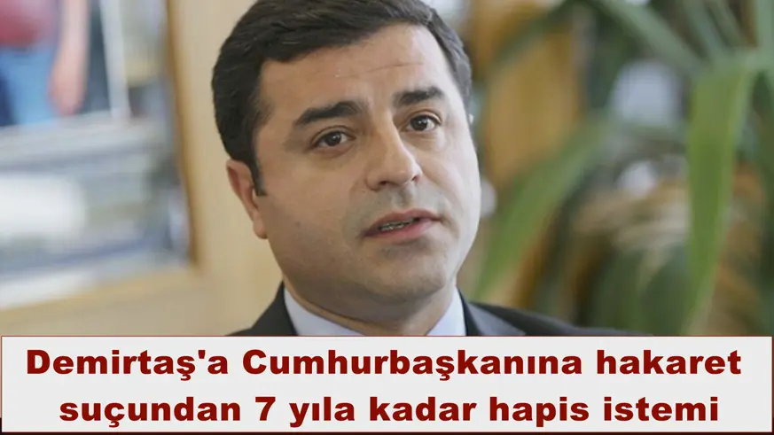 Demirtaş'a 7 yıla kadar hapis istemi