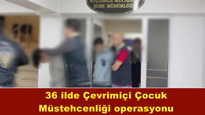 36 ilde 'Çevrimiçi Çocuk Müstehcenliği' operasyonu