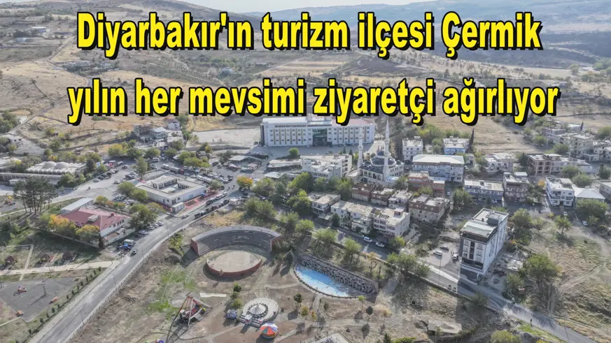 Diyarbakır'ın turizm ilçesi Çermik