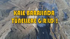 Kale Barajında Tünellere girildi!