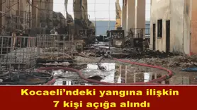 Kocaeli’ndeki yangına ilişkin  7 kişi açığa alındı