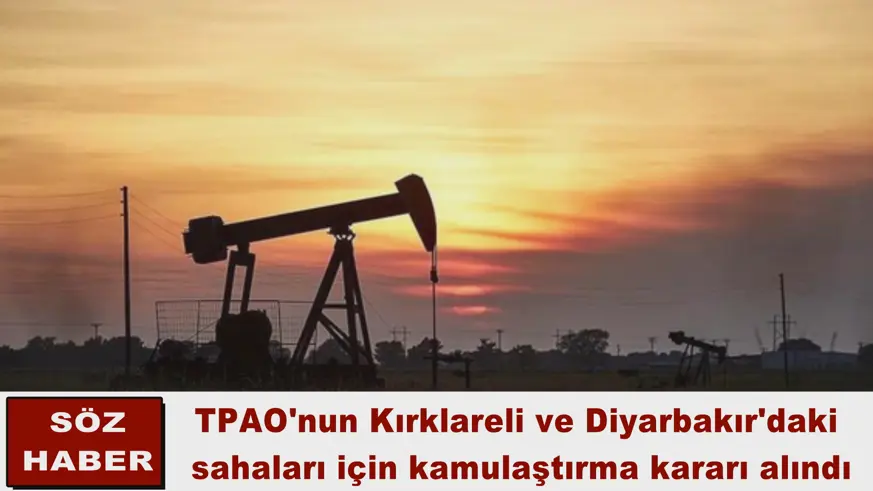 TPAO'nun Kırklareli ve Diyarbakır'daki  sahaları için kamulaştırma kararı alındı