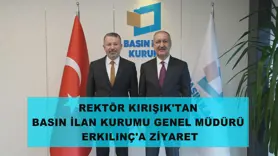 Rektör Kırışık'tan Basın İlan Kurumu Genel Müdürü Erkılınç'a Ziyaret