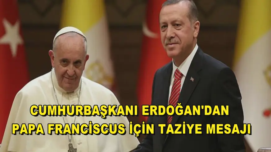 Cumhurbaşkanı Erdoğan'dan, Papa Franciscus için taziye mesajı
