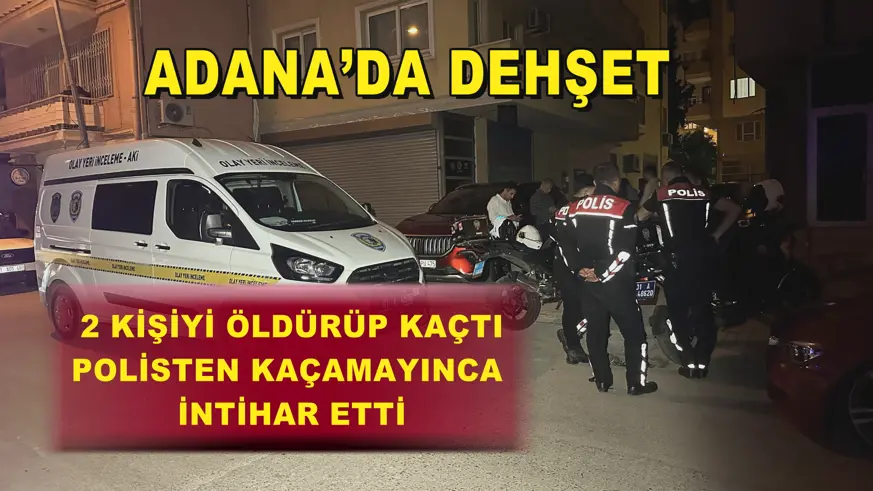 Adana’da dehşet