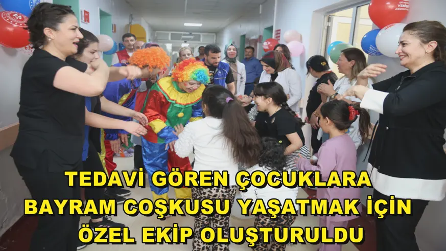 Tedavi gören çocuklara bayram coşkusu yaşatmak için özel ekip oluşturuldu