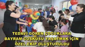 Tedavi gören çocuklara bayram coşkusu yaşatmak için özel ekip oluşturuldu