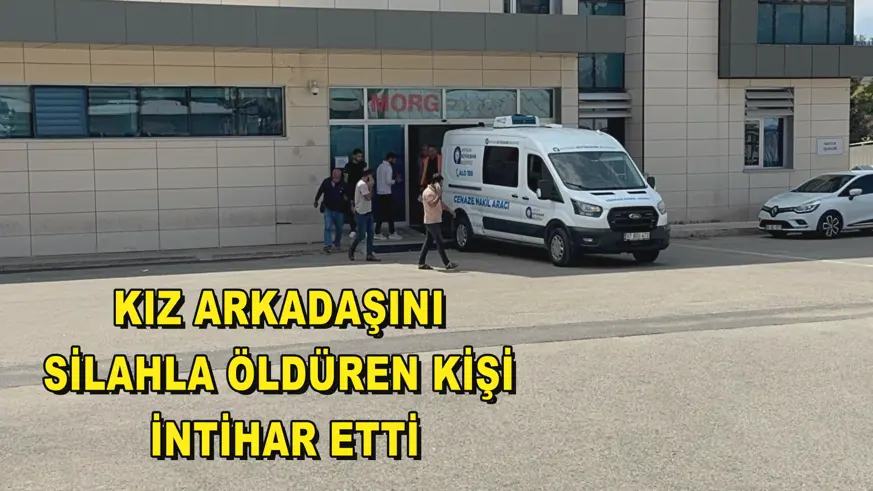 Kız arkadaşını silahla öldüren kişi intihar etti