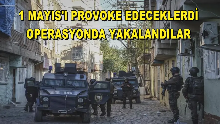 1 Mayıs'ı provoke etmek isteyen terör örgütlerine yönelik operasyon