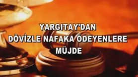 Yargıtay'dan dövizle nafaka ödeyenlere müjde