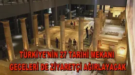 Türkiye'nin 27 tarihi mekanı geceleri de ziyaretçi ağırlayacak