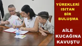 AİLE KUCAĞINA KAVUŞTU