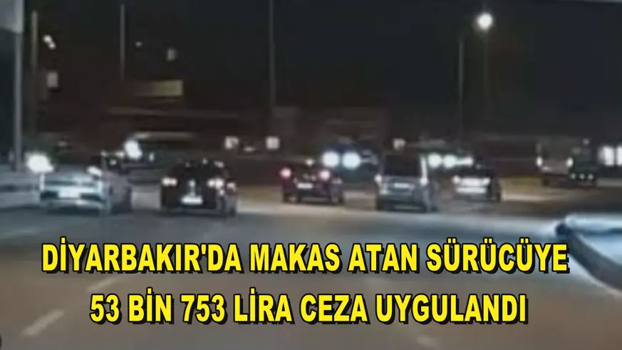 Diyarbakır'da makas atan sürücüye 53 bin 753 lira ceza uygulandı