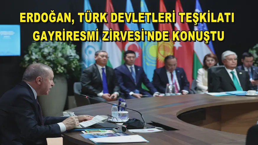 Erdoğan, Türk Devletleri Teşkilatı Gayriresmi Zirvesi'nde konuştu