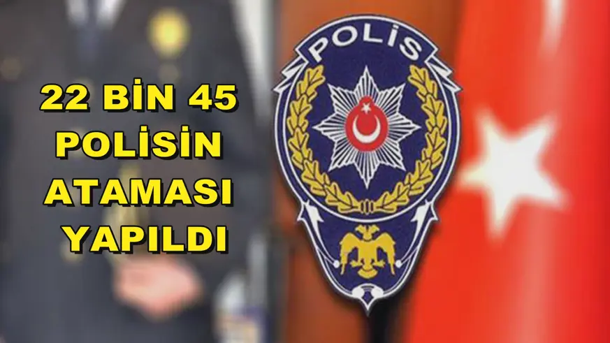 22 bin 45 polisin ataması yapıldı