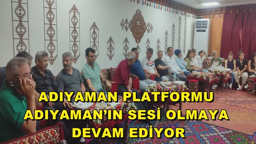 Adıyaman Platformu Adıyaman’ın sesi olmaya devam ediyor