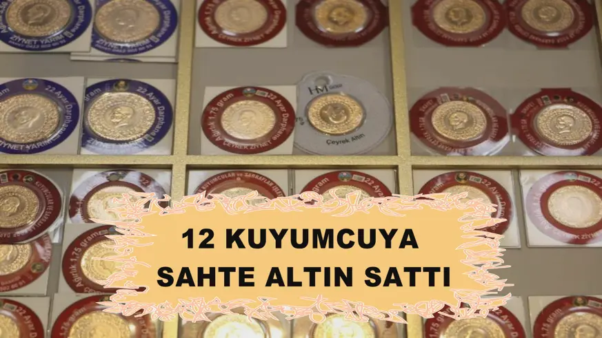 12 Kuyumcuya sahte altın sattı