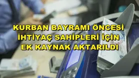 Kurban Bayramı öncesi ihtiyaç sahipleri için ek kaynak aktarıldı
