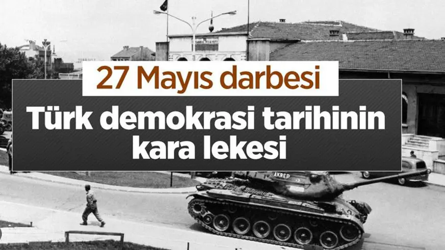 Türk demokrasi tarihinde yürekleri sızlatan kara leke: 27 Mayıs