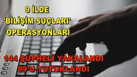 9 İlde 'bilişim suçları' operasyonları