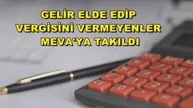 Gelir elde edip vergisini vermeyenler MEVA'ya takıldı