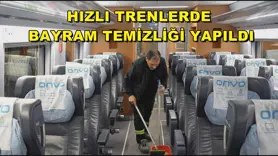 Hızlı trenlerde bayram temizliği yapıldı