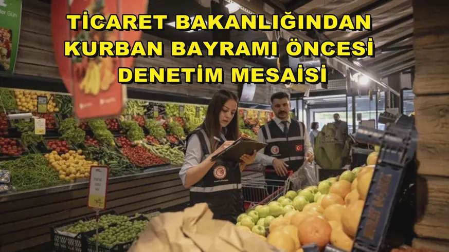 Ticaret Bakanlığından Kurban Bayramı öncesi denetim mesaisi