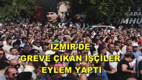 İzmir'de greve çıkan işçiler eylem yaptı