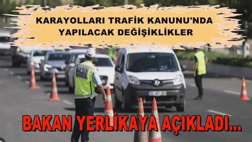 Karayolları Trafik Kanunu'nda yapılacak değişiklikler