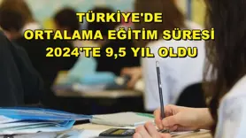 Türkiye'de ortalama eğitim süresi 2024'te 9,5 yıl oldu