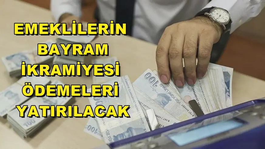 Emeklilerin bayram ikramiyesi ödemeleri yatırılacak