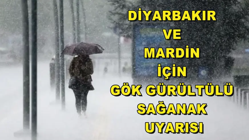 Diyarbakır ve Mardin için gök gürültülü sağanak uyarısı