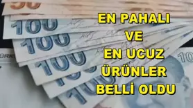 En pahalı ve en ucuz ürünler belli oldu