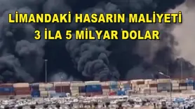  Limandaki hasarın maliyeti 3 ila 5 milyar dolar