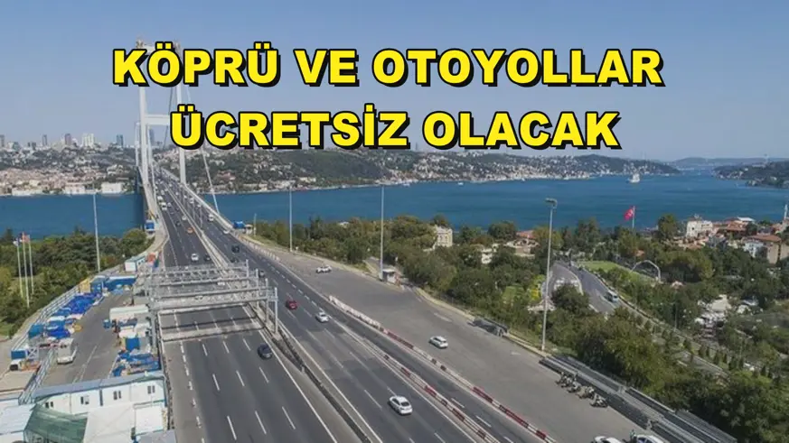 Köprü ve otoyollar ücretsiz olacak