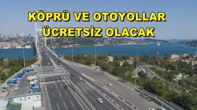 Köprü ve otoyollar ücretsiz olacak