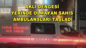Akli dengesi yerinde olmayan şahıs ambulansları taşladı