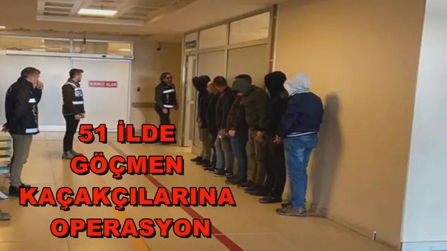51 ilde göçmen kaçakçılarına operasyon