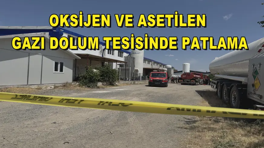 Oksijen ve asetilen gazı dolum tesisinde patlama