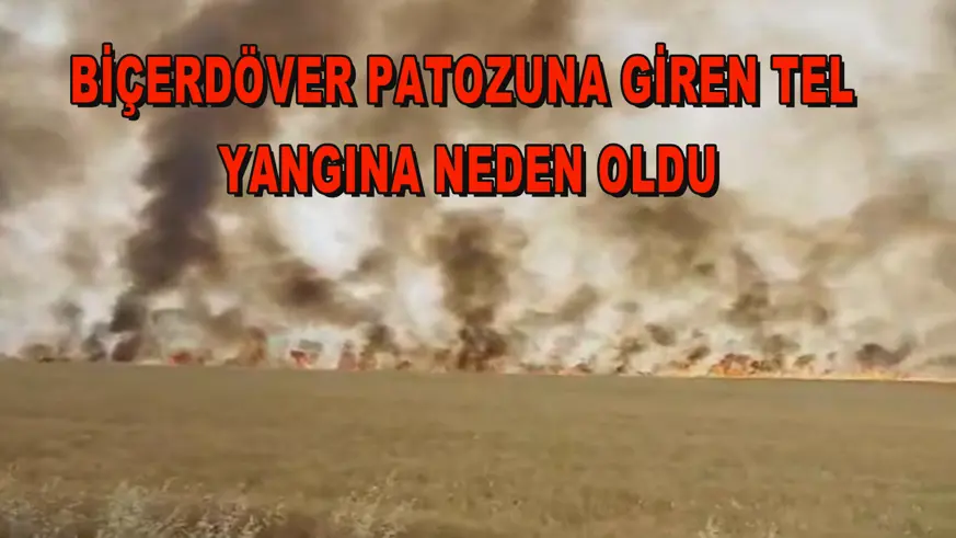 Biçerdöver patozuna giren tel yangına neden oldu