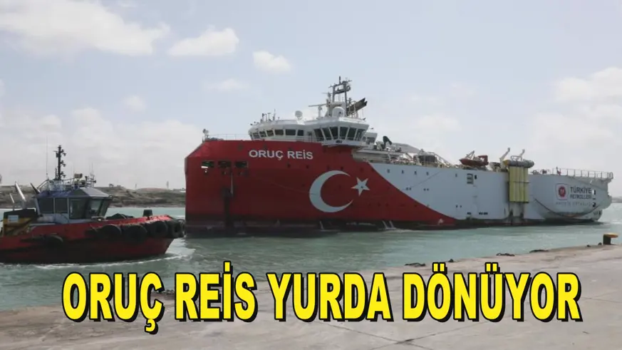 Oruç Reis yurda dönüyor