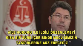 Aile hukuku ile ilgili düzenlemeyi kısa bir süre içerisinde Meclisimizin takdirlerine arz edeceğiz