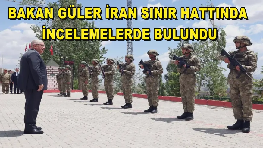 Bakan Güler İran sınır hattında incelemelerde bulundu